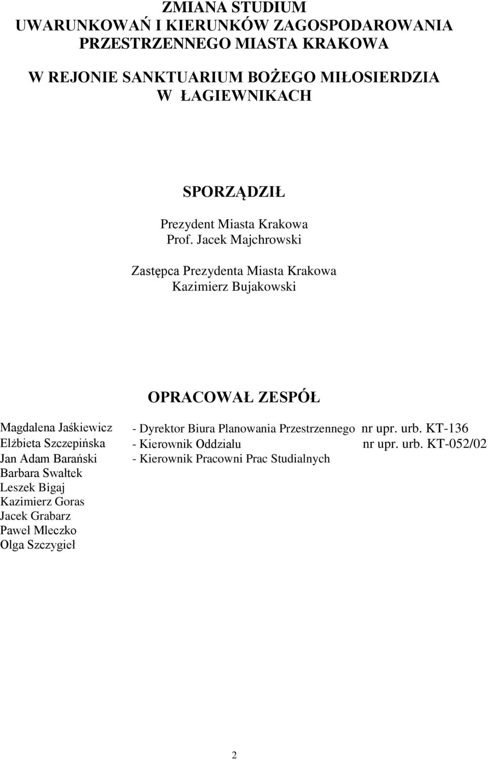 Jacek Majchrowski Zastępca Prezydenta Miasta Krakowa Kazimierz Bujakowski OPRACOWAŁ ZESPÓŁ Magdalena Jaśkiewicz - Dyrektor Biura Planowania