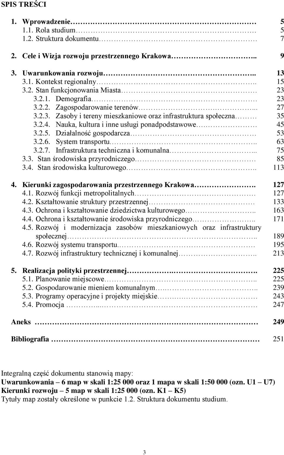 2.6. System transportu... 63 3.2.7. Infrastruktura techniczna i komunalna... 75 3.3. Stan środowiska przyrodniczego. 85 3.4. Stan środowiska kulturowego.. 113 4.