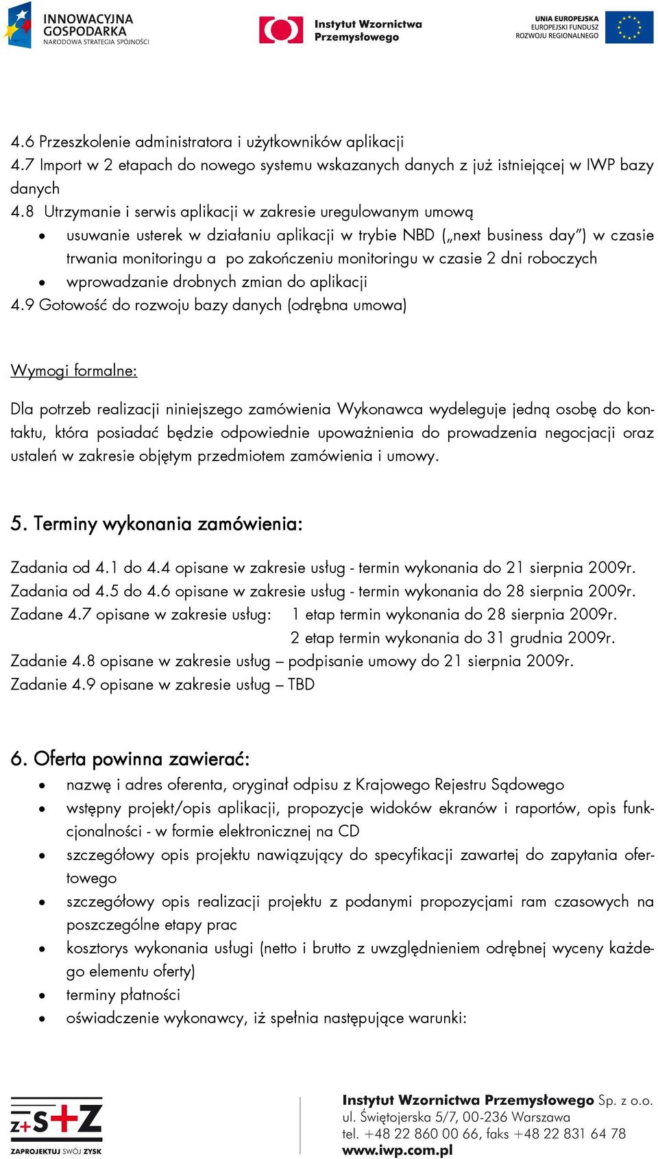 czasie 2 dni roboczych wprowadzanie drobnych zmian do aplikacji 4.