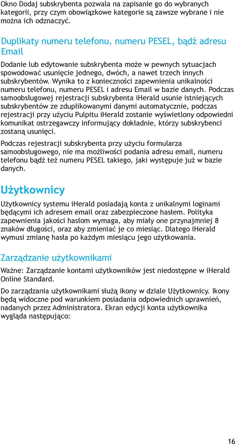 Wynika to z konieczności zapewnienia unikalności numeru telefonu, numeru PESEL i adresu Email w bazie danych.