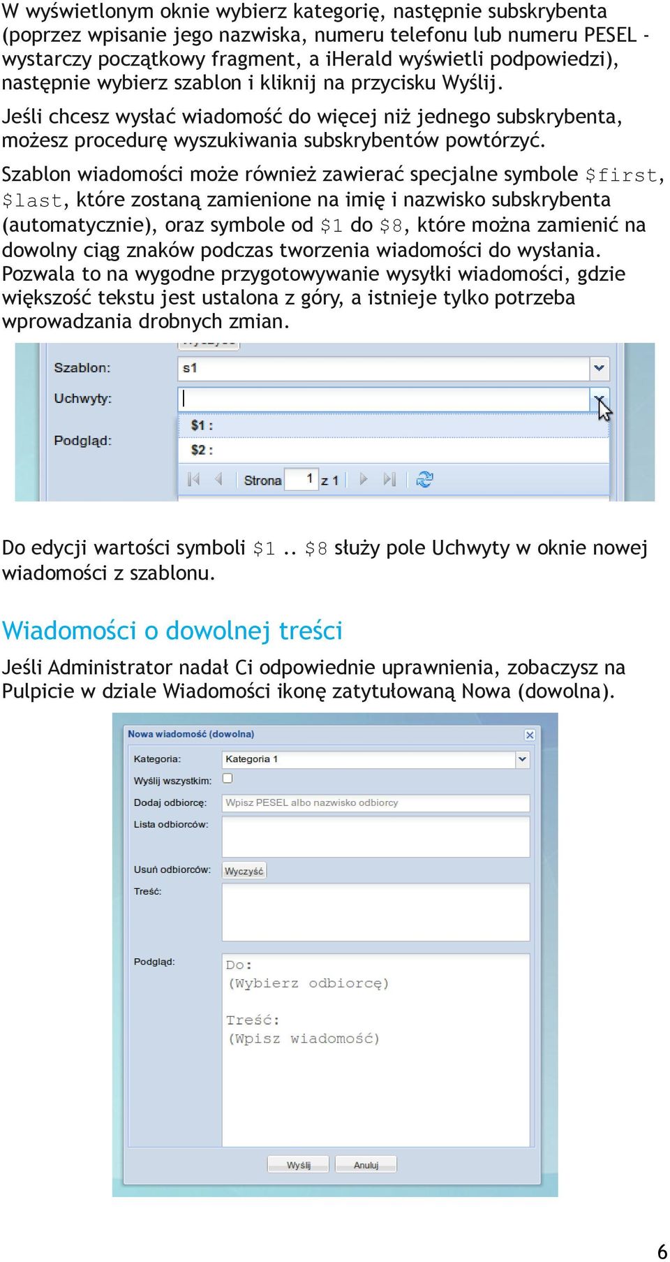 Szablon wiadomości może również zawierać specjalne symbole $first, $last, które zostaną zamienione na imię i nazwisko subskrybenta (automatycznie), oraz symbole od $1 do $8, które można zamienić na