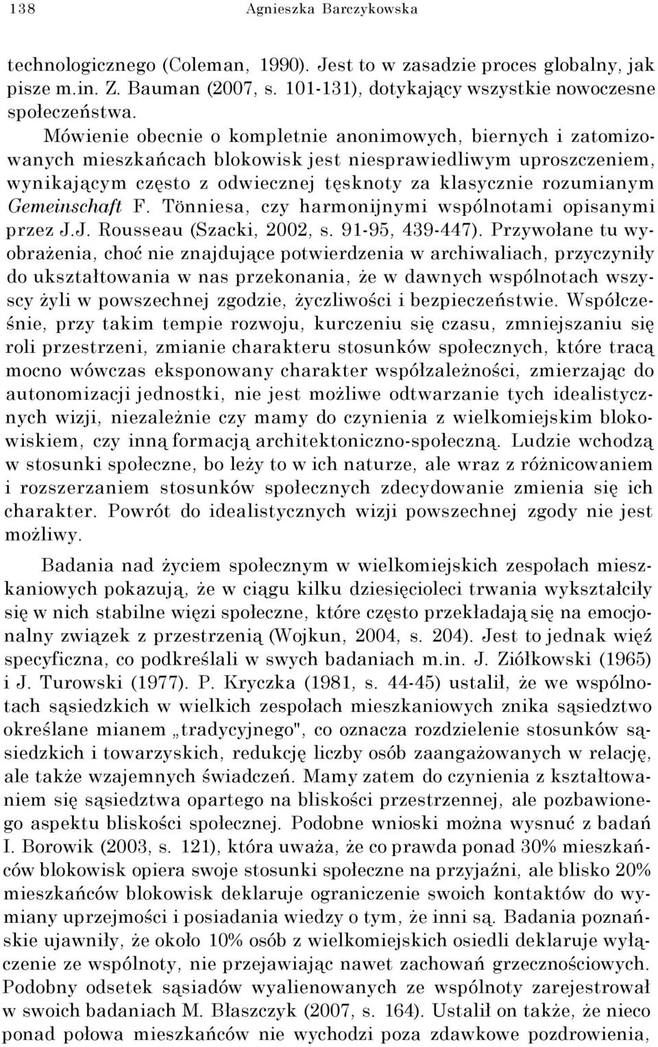 Gemeinschaft F. Tönniesa, czy harmonijnymi wspólnotami opisanymi przez J.J. Rousseau (Szacki, 2002, s. 91-95, 439-447).