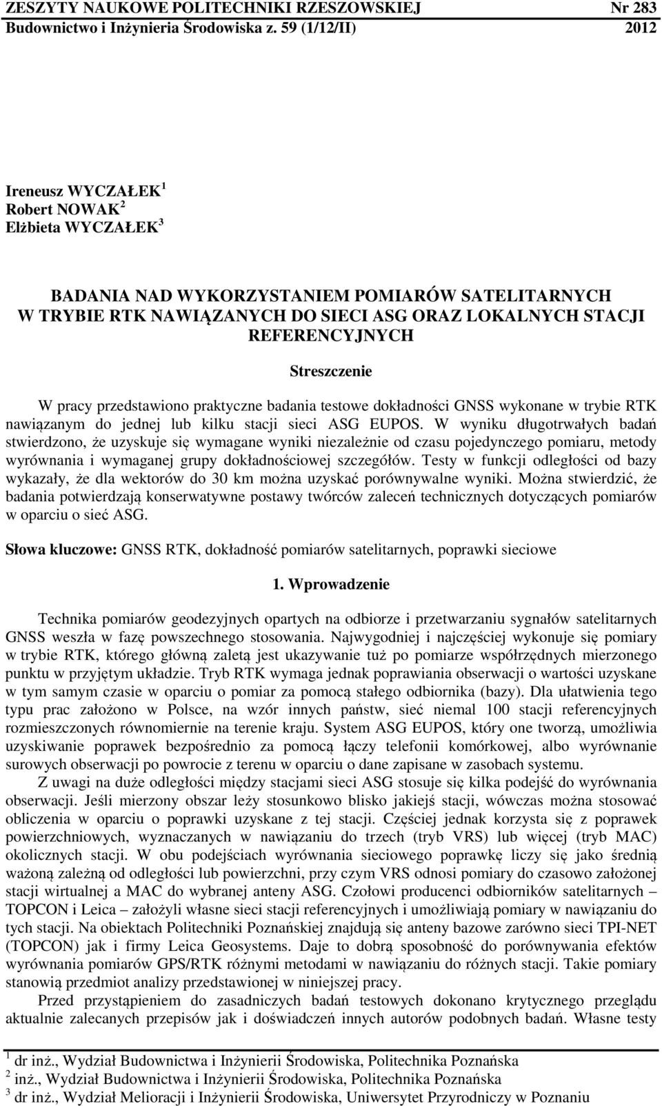 W pracy przedstawiono praktyczne badania testowe dokładności GNSS wykonane w trybie RTK nawiązanym do jednej lub kilku stacji sieci ASG EUPOS.