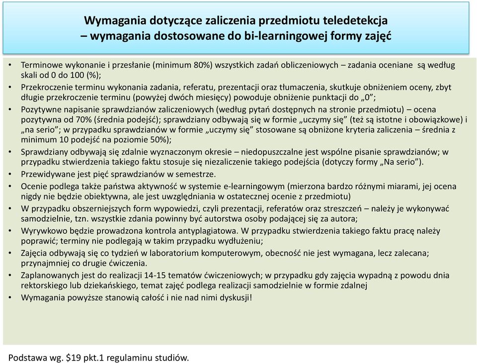 miesięcy) powoduje obniżenie punktacji do 0 ; Pozytywne napisanie sprawdzianów zaliczeniowych (według pytań dostępnych na stronie przedmiotu) ocena pozytywna od 70% (średnia podejść); sprawdziany