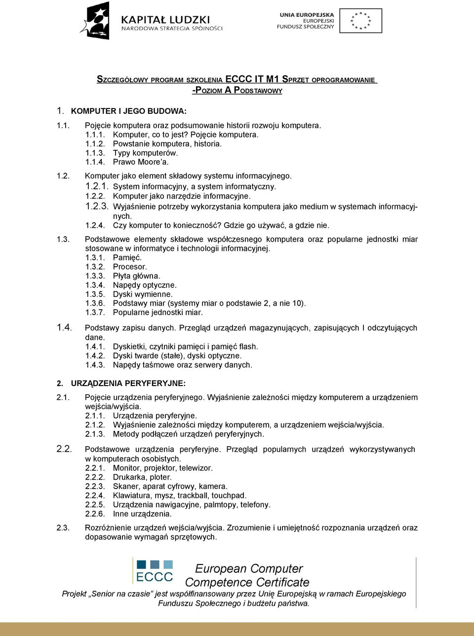 1.2.2. Komputer jako narzędzie informacyjne. 1.2.3. Wyjaśnienie potrzeby wykorzystania komputera jako medium w systemach informacyjnych. 1.2.4. Czy komputer to konieczność?