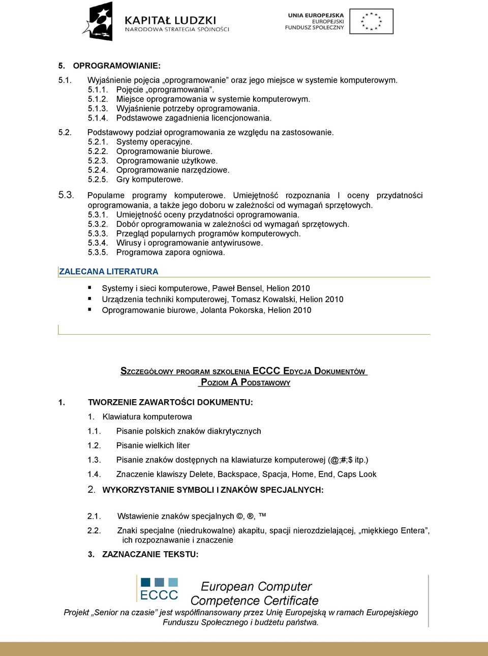 5.2.3. Oprogramowanie użytkowe. 5.2.4. Oprogramowanie narzędziowe. 5.2.5. Gry komputerowe. 5.3. Popularne programy komputerowe.