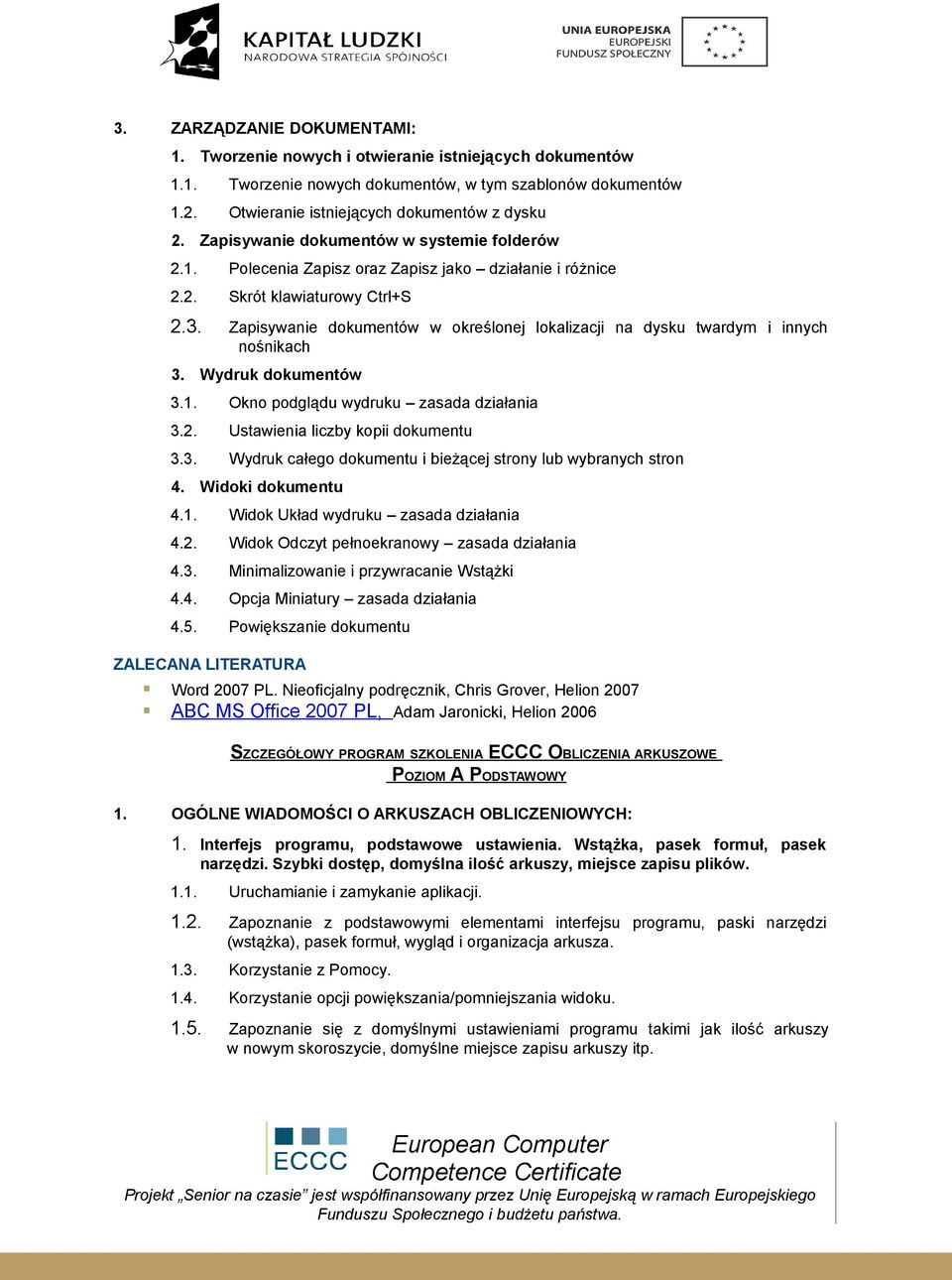 Zapisywanie dokumentów w określonej lokalizacji na dysku twardym i innych nośnikach 3. Wydruk dokumentów 3.1. Okno podglądu wydruku zasada działania 3.2. Ustawienia liczby kopii dokumentu 3.3. Wydruk całego dokumentu i bieżącej strony lub wybranych stron 4.