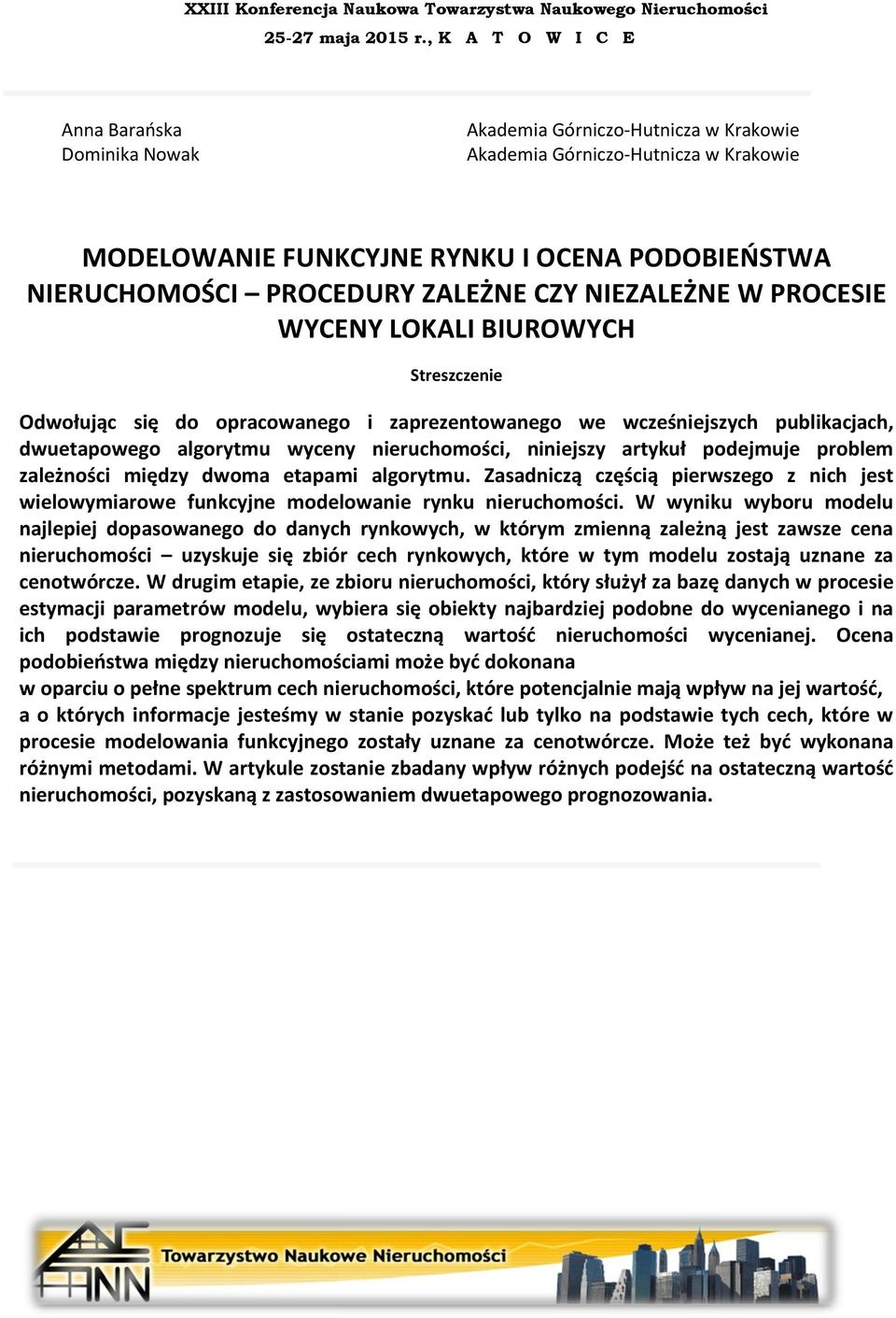 problem zależności między dwoma etapami algorytmu. Zasadniczą częścią pierwszego z nich jest wielowymiarowe funkcyjne modelowanie rynku nieruchomości.