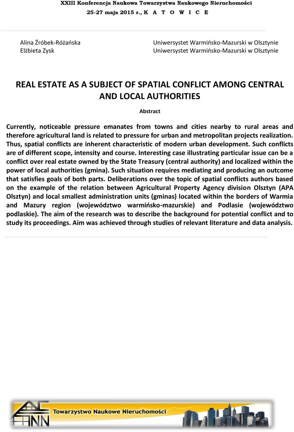 realization. Thus, spatial conflicts are inherent characteristic of modern urban development. Such conflicts are of different scope, intensity and course.