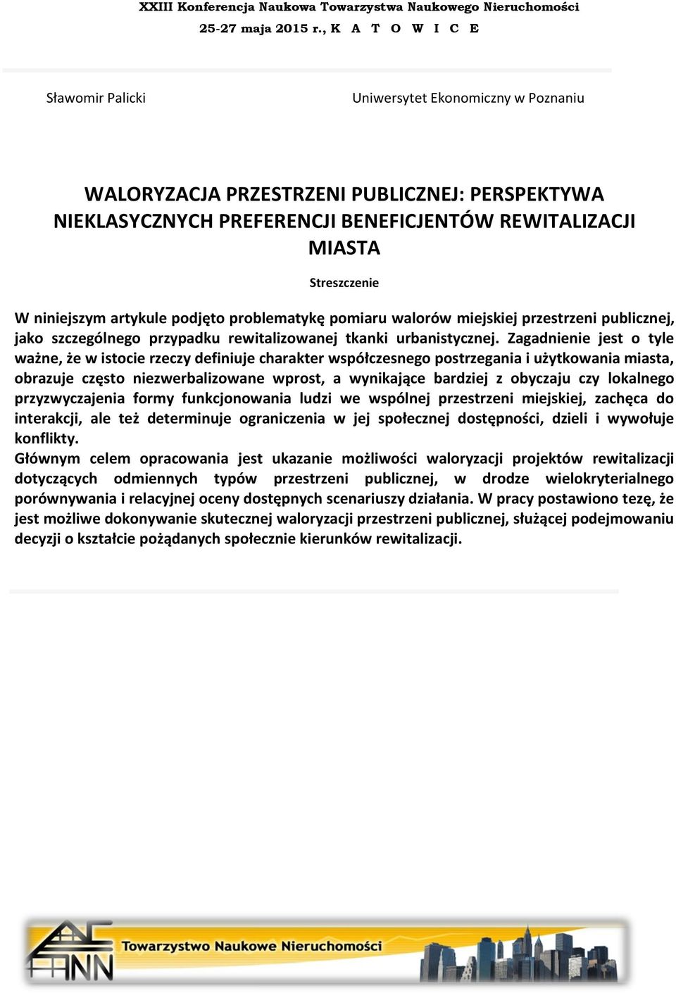 Zagadnienie jest o tyle ważne, że w istocie rzeczy definiuje charakter współczesnego postrzegania i użytkowania miasta, obrazuje często niezwerbalizowane wprost, a wynikające bardziej z obyczaju czy