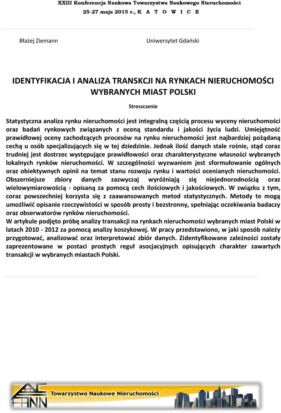 Umiejętność prawidłowej oceny zachodzących procesów na rynku nieruchomości jest najbardziej pożądaną cechą u osób specjalizujących się w tej dziedzinie.