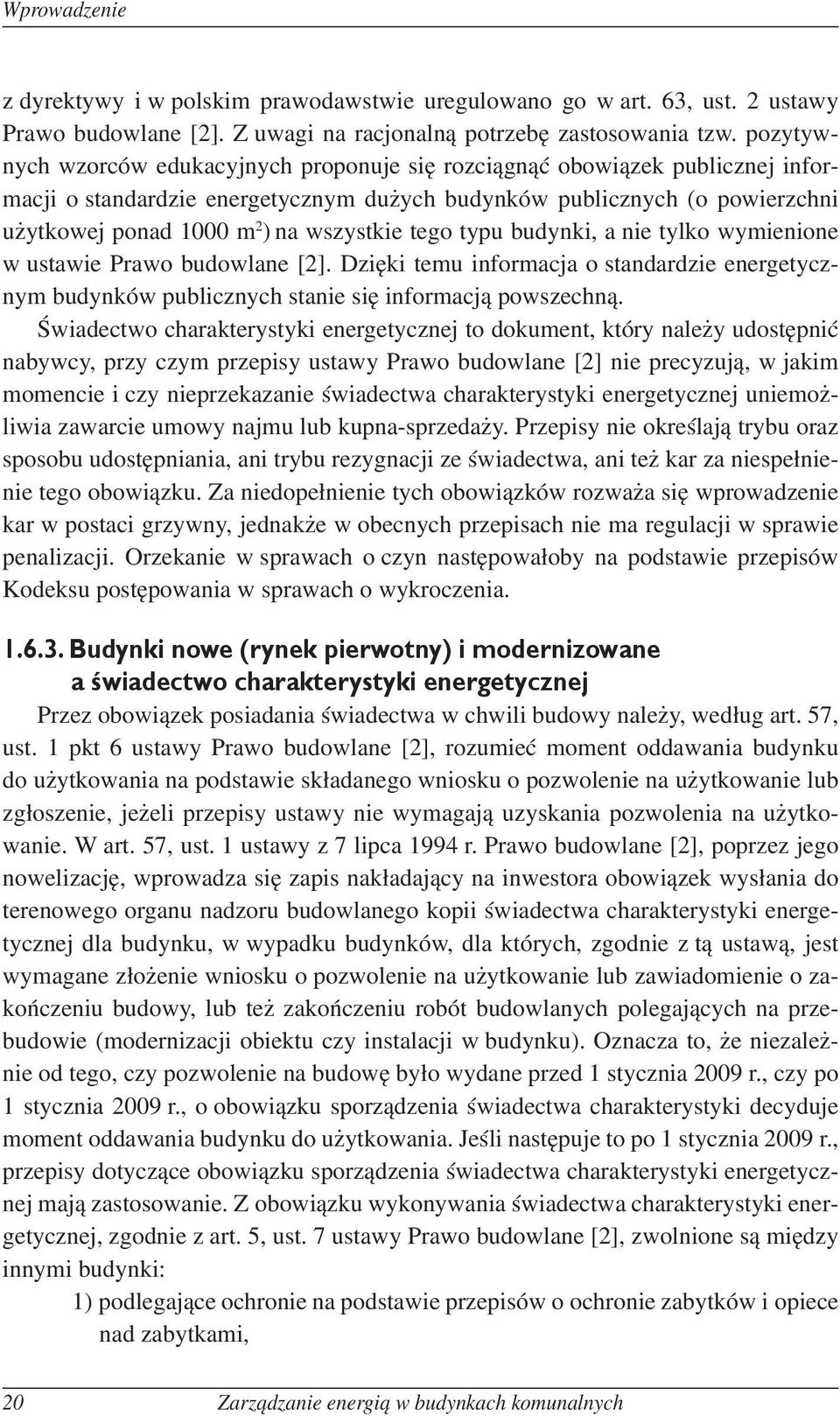 wszystkie tego typu budynki, a nie tylko wymienione w ustawie Prawo budowlane [2]. Dzięki temu informacja o standardzie energetycznym budynków publicznych stanie się informacją powszechną.