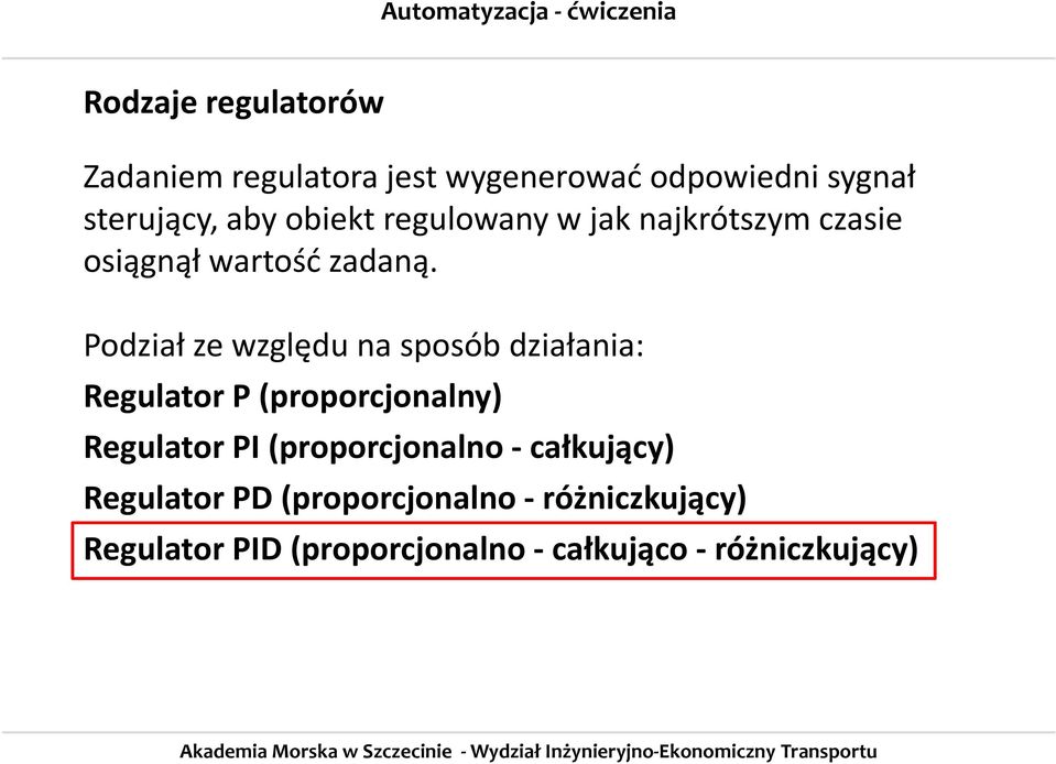 Podział ze względu na sposób działania: Regulator P (proporcjonalny) Regulator PI