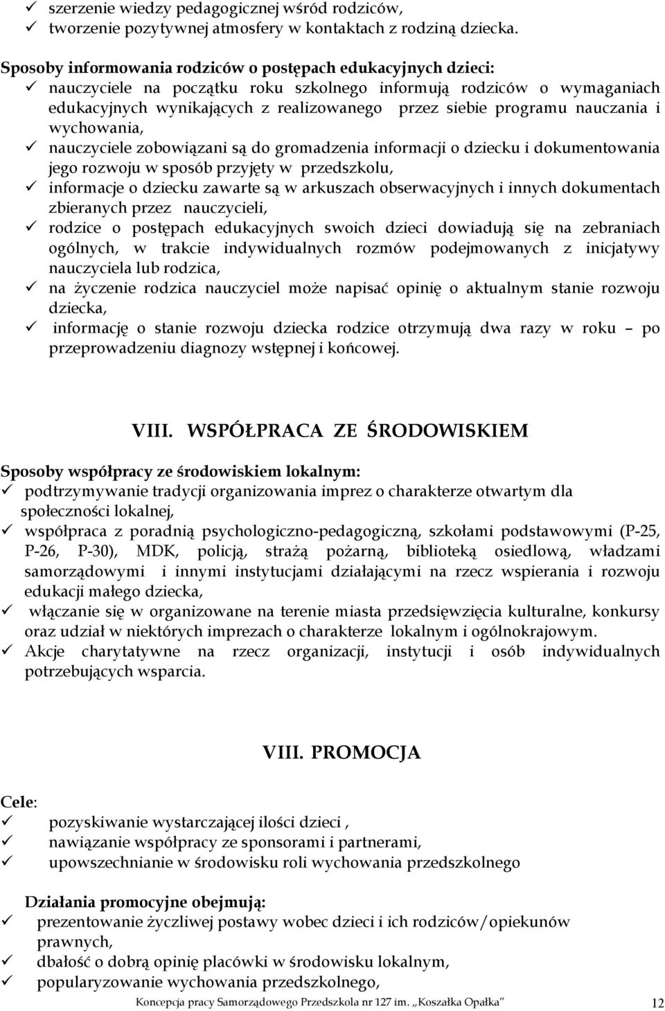 nauczania i wychowania, nauczyciele zobowiązani są do gromadzenia informacji o dziecku i dokumentowania jego rozwoju w sposób przyjęty w przedszkolu, informacje o dziecku zawarte są w arkuszach