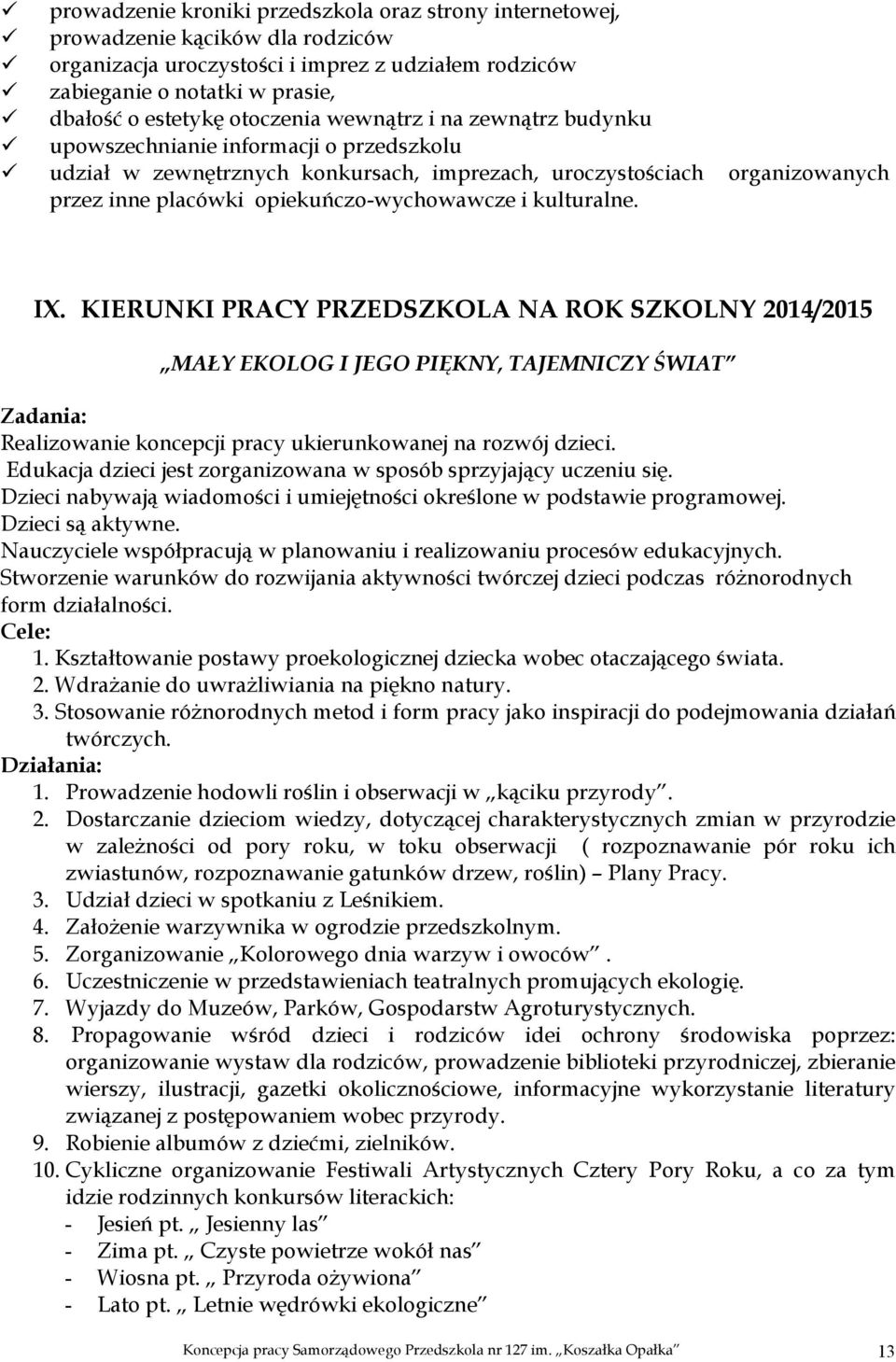 organizowanych IX. KIERUNKI PRACY PRZEDSZKOLA NA ROK SZKOLNY 2014/2015 MAŁY EKOLOG I JEGO PIĘKNY, TAJEMNICZY ŚWIAT Zadania: Realizowanie koncepcji pracy ukierunkowanej na rozwój dzieci.