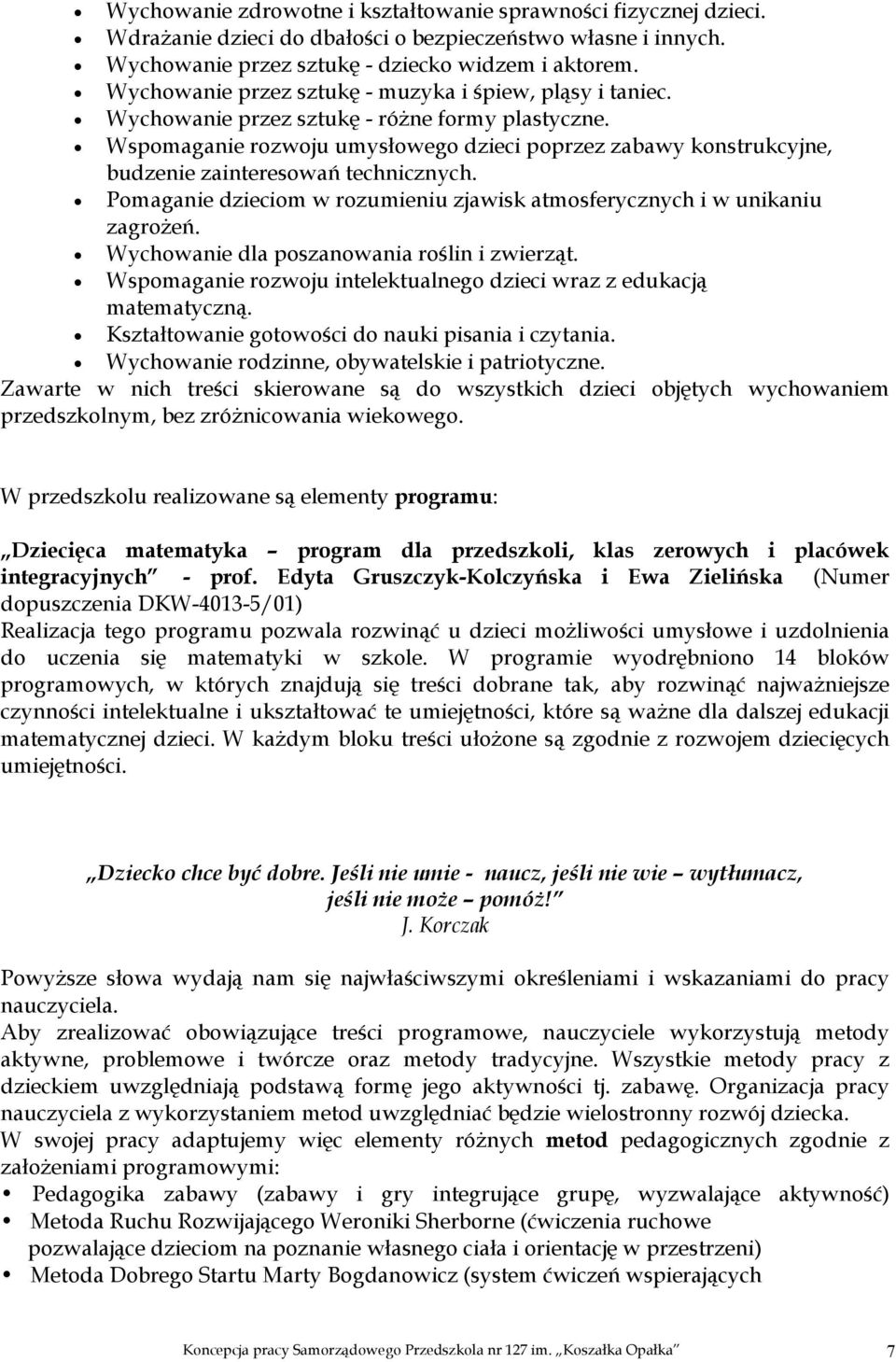 Wspomaganie rozwoju umysłowego dzieci poprzez zabawy konstrukcyjne, budzenie zainteresowań technicznych. Pomaganie dzieciom w rozumieniu zjawisk atmosferycznych i w unikaniu zagrożeń.