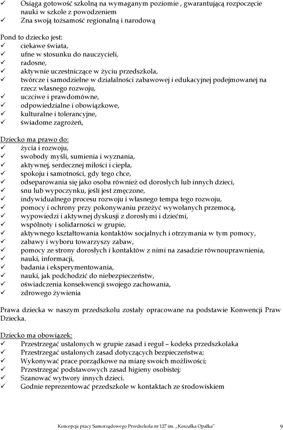 odpowiedzialne i obowiązkowe, kulturalne i tolerancyjne, świadome zagrożeń, Dziecko ma prawo do: życia i rozwoju, swobody myśli, sumienia i wyznania, aktywnej, serdecznej miłości i ciepła, spokoju i