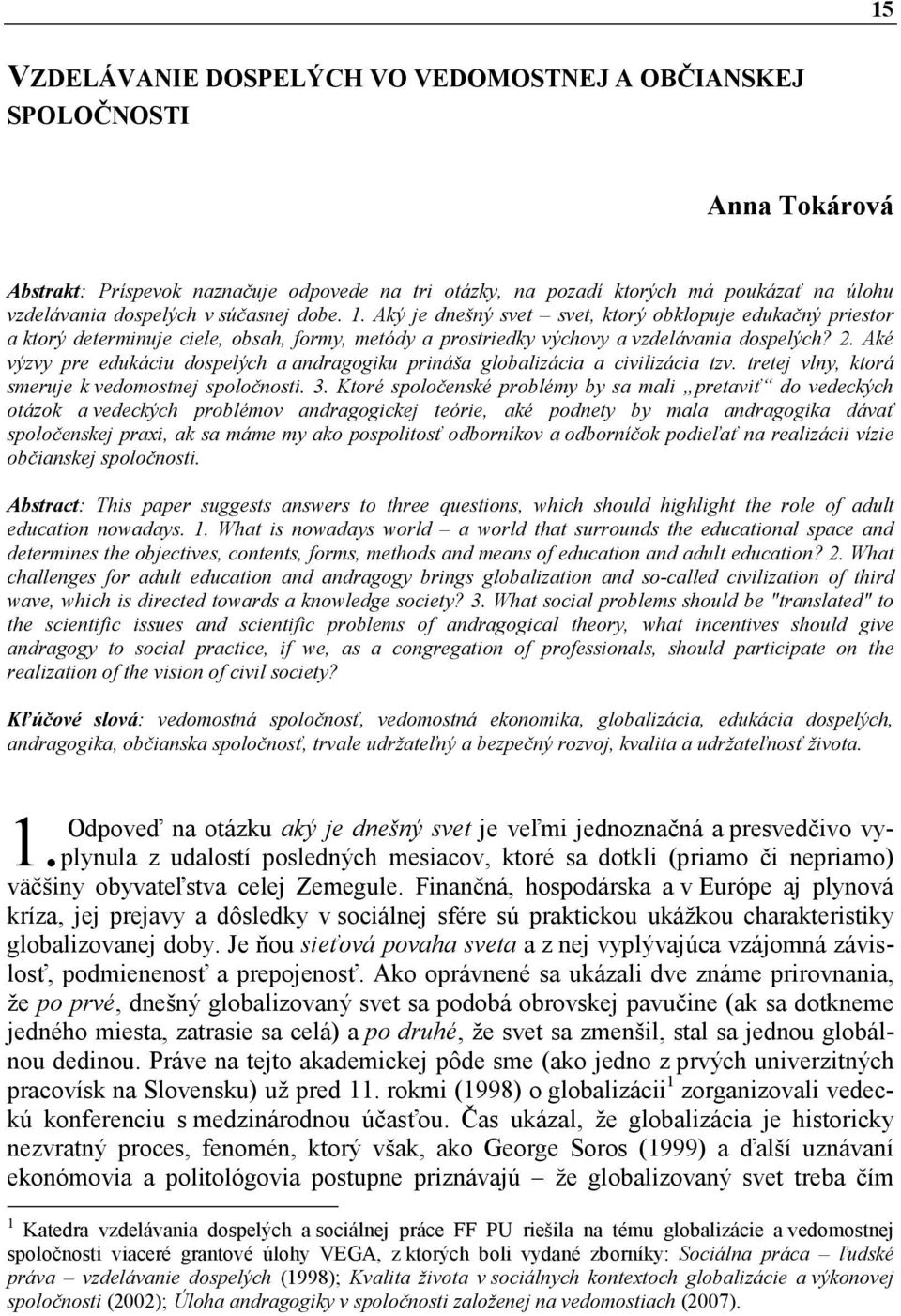 Aké výzvy pre edukáciu dospelých a andragogiku prináša globalizácia a civilizácia tzv. tretej vlny, ktorá smeruje k vedomostnej spoločnosti. 3.