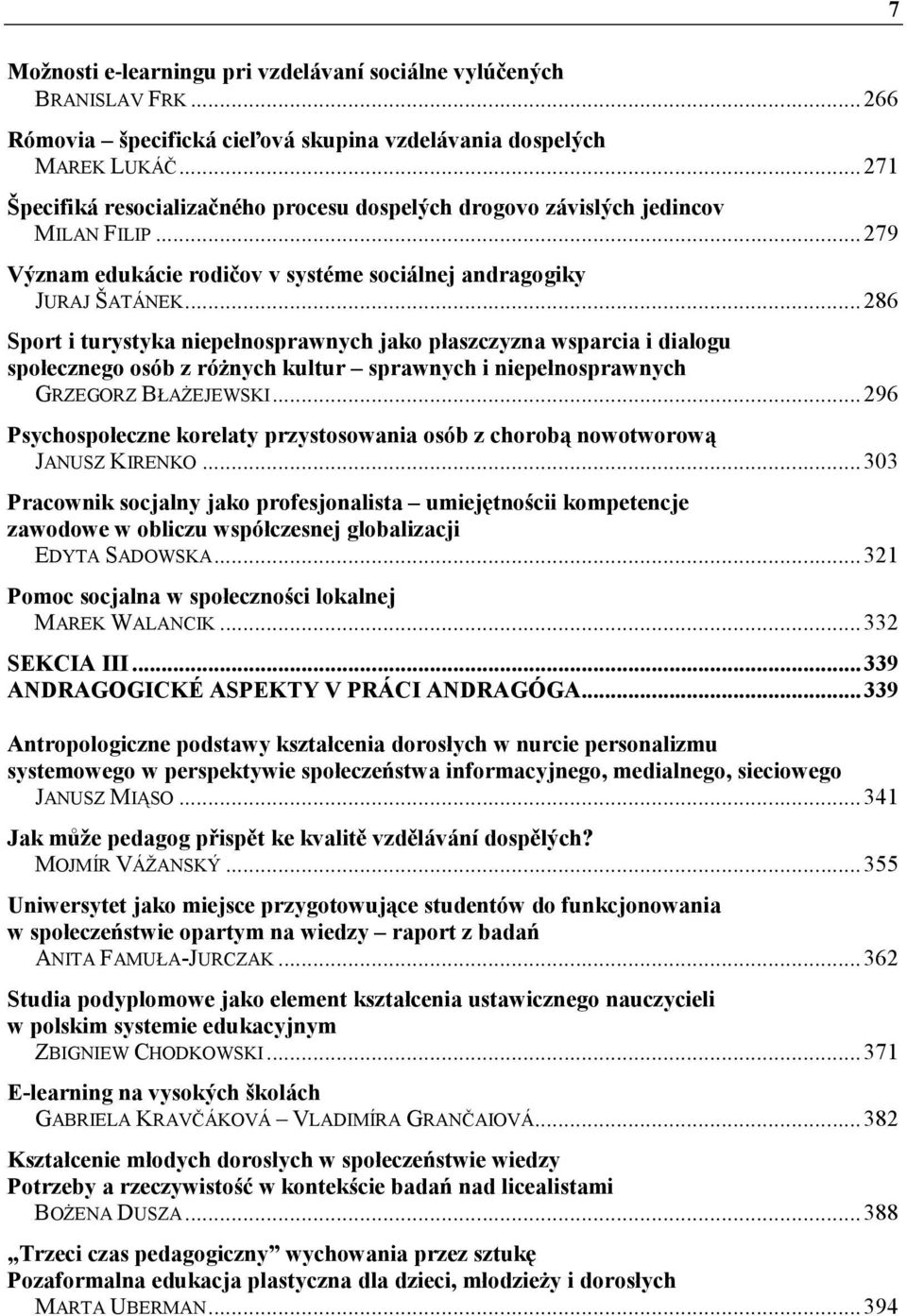 ..286 Sport i turystyka niepełnosprawnych jako płaszczyzna wsparcia i dialogu społecznego osób z róŝnych kultur sprawnych i niepełnosprawnych GRZEGORZ BŁAśEJEWSKI.