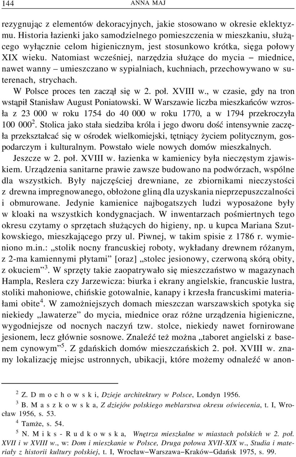 Natomiast wcześniej, narze dzia s uz ace do mycia miednice, nawet wanny umieszczano w sypialniach, kuchniach, przechowywano w suterenach, strychach. W Polsce proces ten zacz a sie w 2. po. XVIII w.