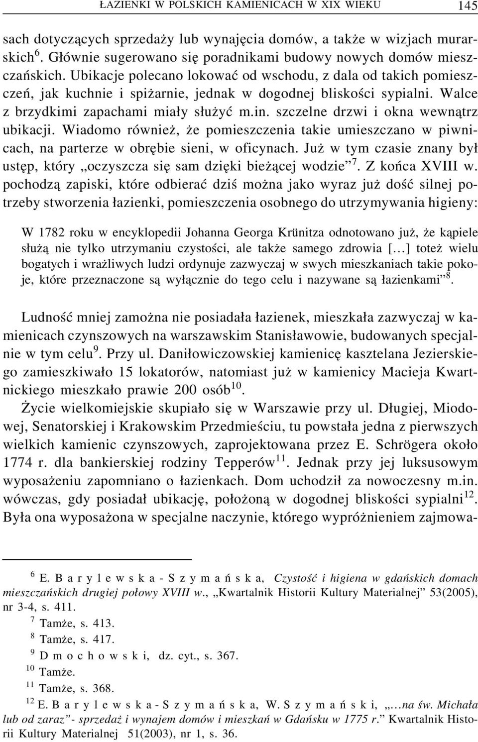 Ubikacje polecano lokować od wschodu, z dala od takich pomieszczeń, jak kuchnie i spiz arnie, jednak w dogodnej bliskości sypialni. Walce z brzydkimi zapachami mia y s uz yć m.in.