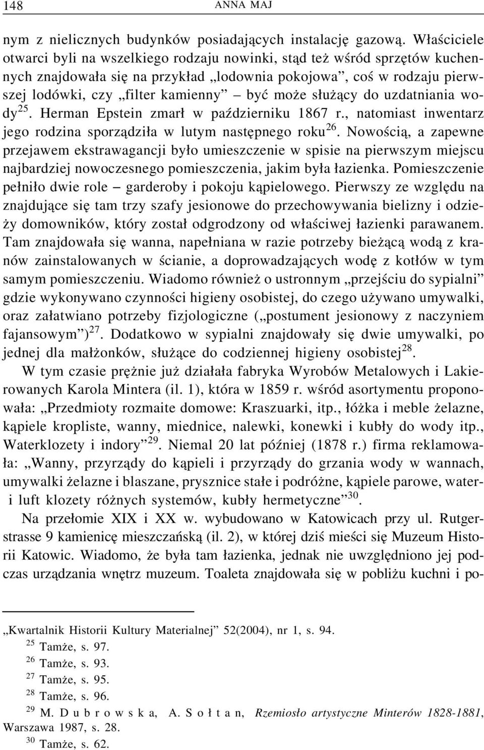 e s uz acy do uzdatniania wody 25. Herman Epstein zmar w październiku 1867 r., natomiast inwentarz jego rodzina sporz adzi a w lutym naste pnego roku 26.