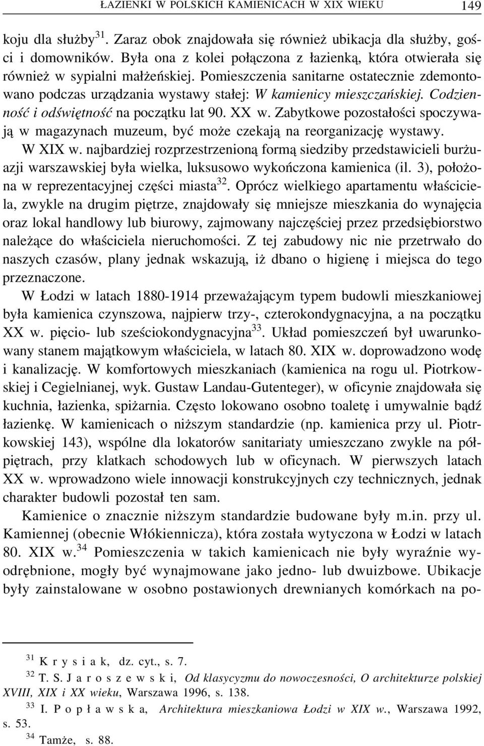 Pomieszczenia sanitarne ostatecznie zdemontowano podczas urz adzania wystawy sta ej: W kamienicy mieszczańskiej. Codzienność i odświe tność na pocz atku lat 90. XX w.