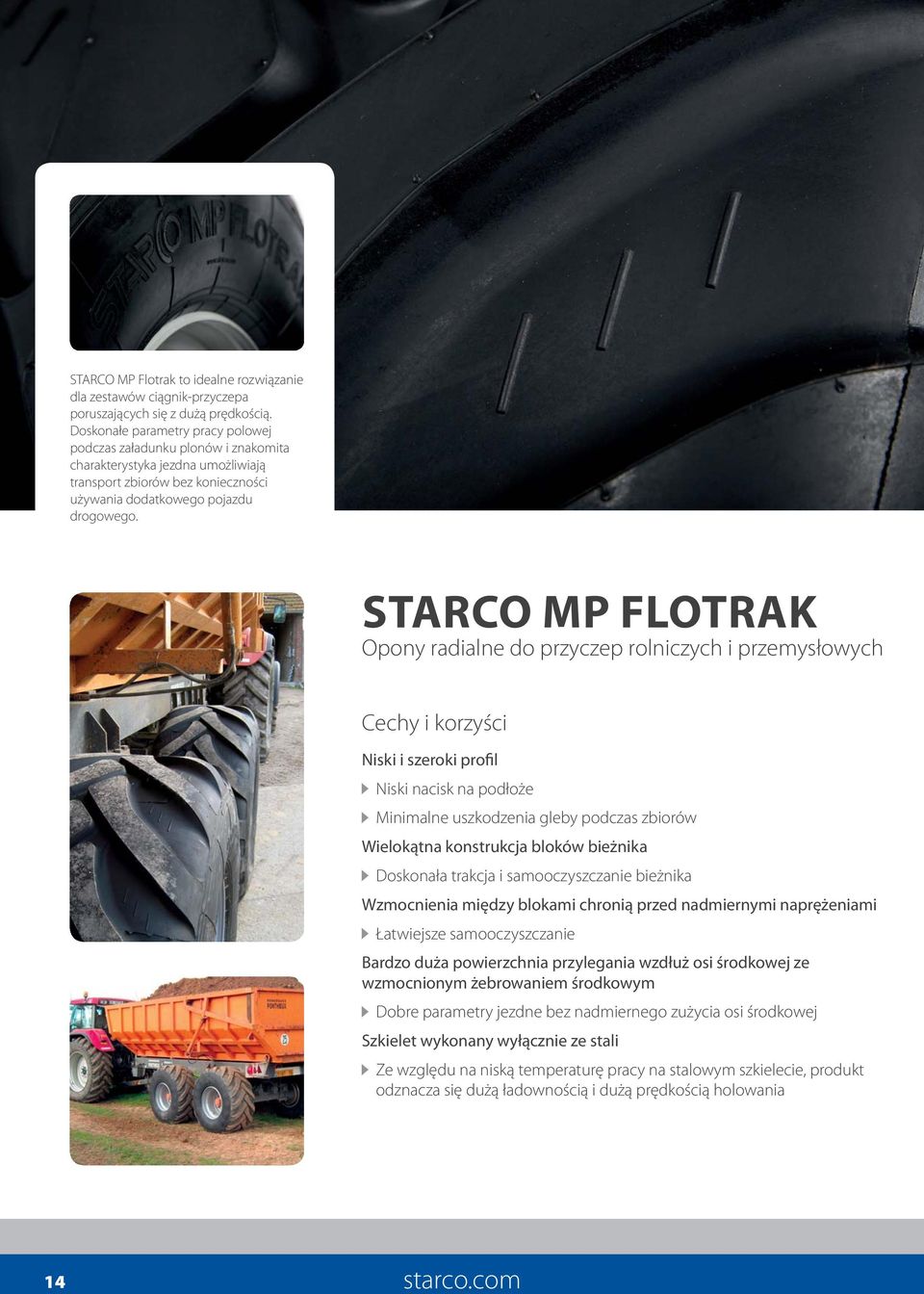 STARCO MP FLOTRAK Opony radialne do przyczep rolniczych i przemysłowych Cechy i korzyści Niski i szeroki profil Niski nacisk na podłoże Minimalne uszkodzenia gleby podczas zbiorów Wielokątna