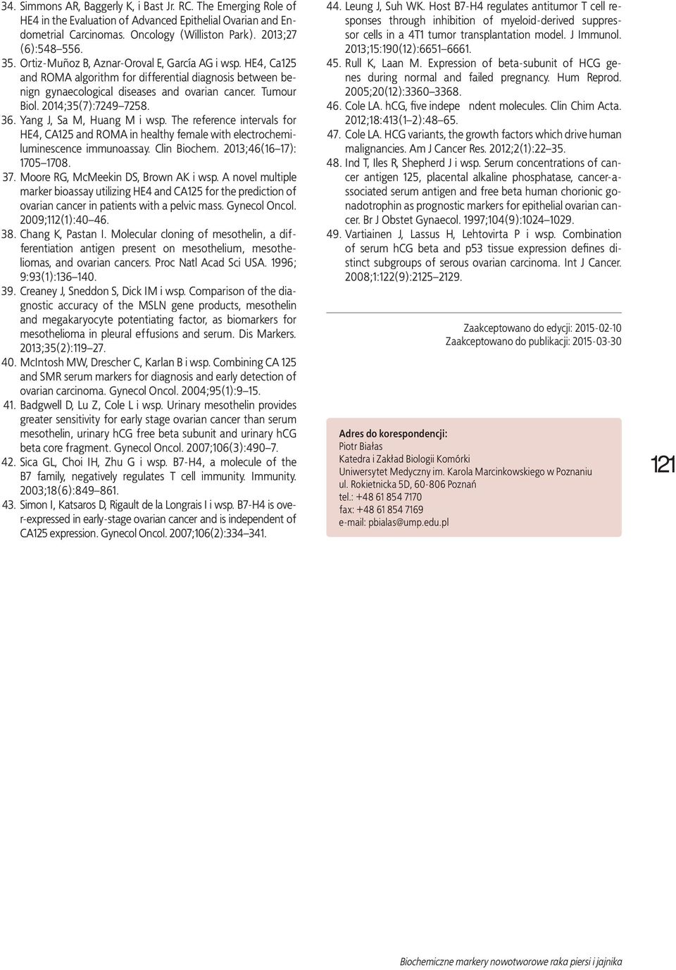 36. Yang J, Sa M, Huang M i wsp. The reference intervals for HE4, CA125 and ROMA in healthy female with electrochemiluminescence immunoassay. Clin Biochem. 2013;46(16 17): 1705 1708. 37.