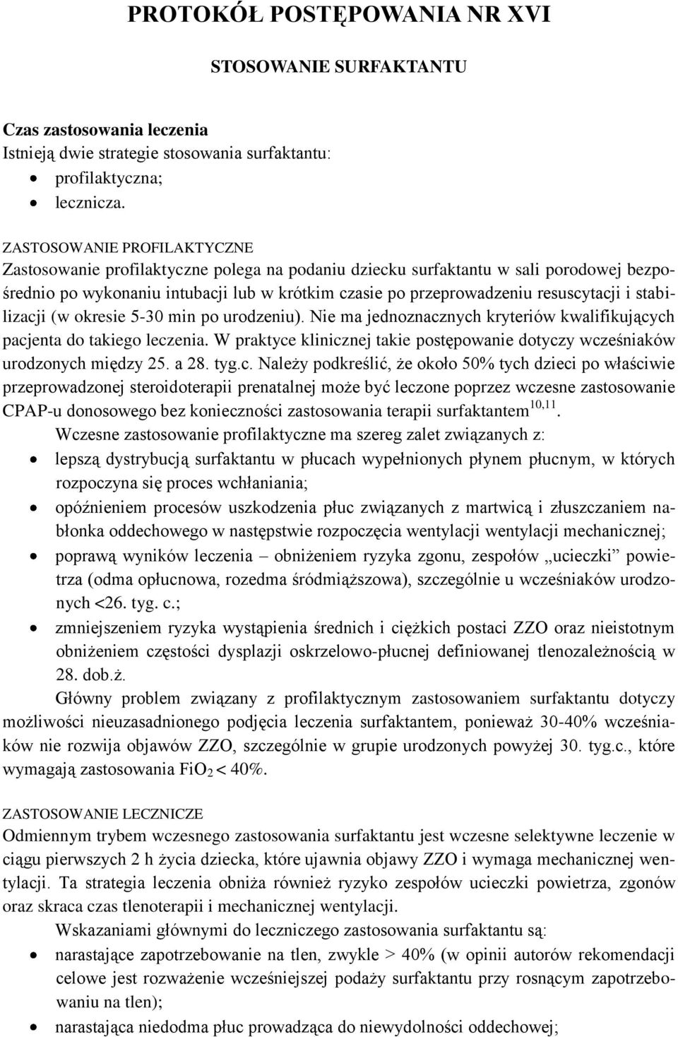 i stabilizacji (w okresie 5-30 min po urodzeniu). Nie ma jednoznacznych kryteriów kwalifikujących pacjenta do takiego leczenia.