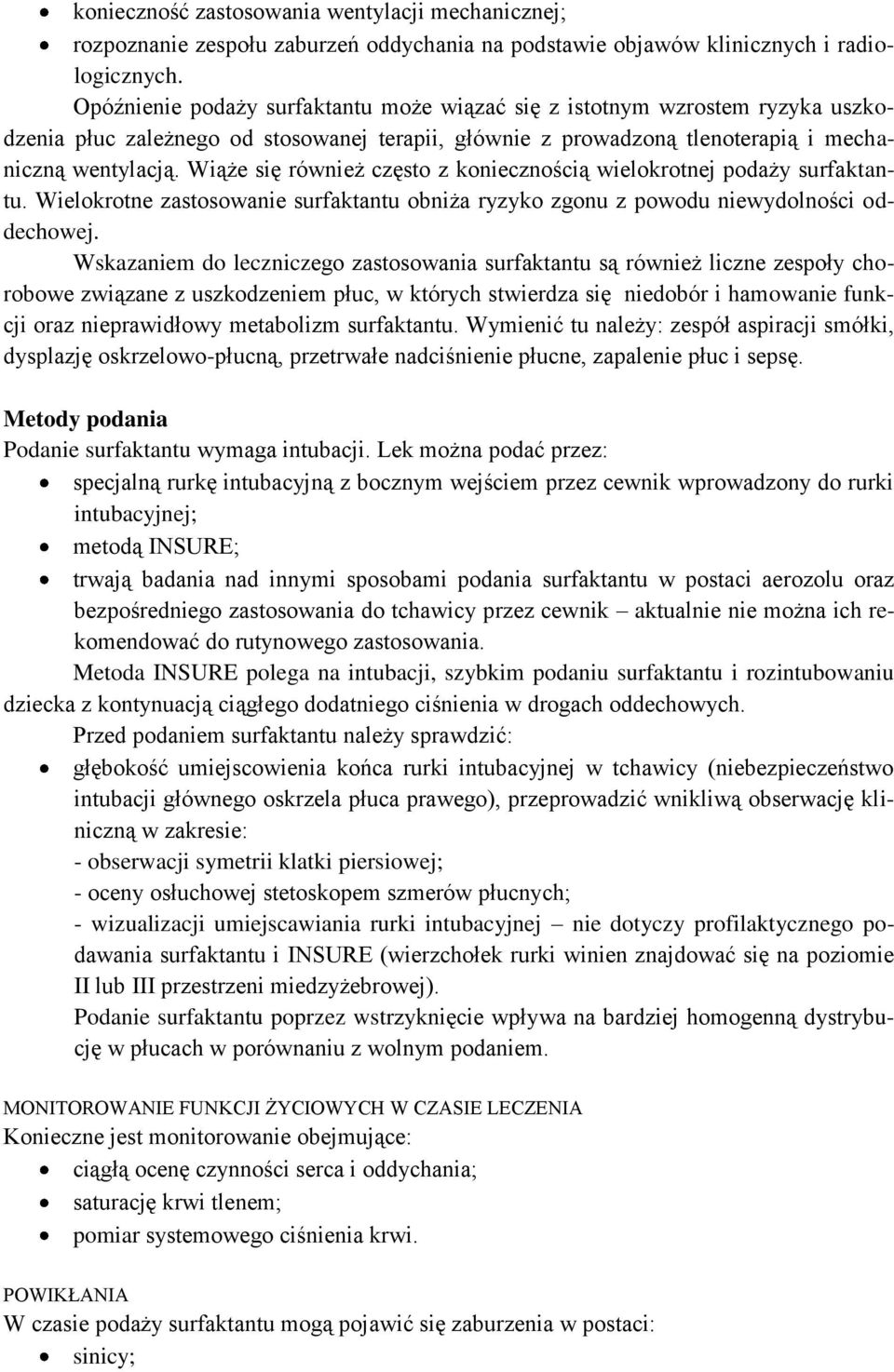 Wiąże się również często z koniecznością wielokrotnej podaży surfaktantu. Wielokrotne zastosowanie surfaktantu obniża ryzyko zgonu z powodu niewydolności oddechowej.