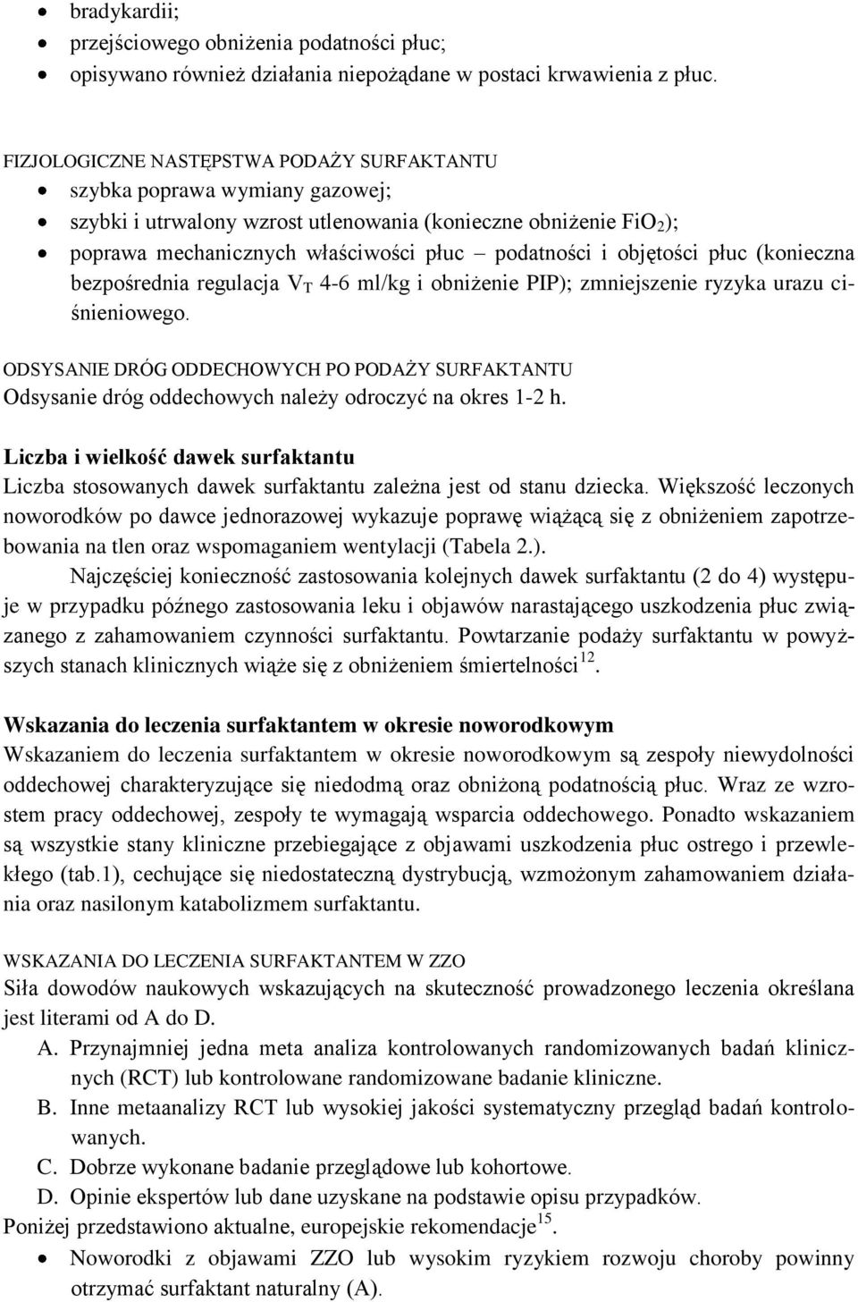 objętości płuc (konieczna bezpośrednia regulacja V T 4-6 ml/kg i obniżenie PIP); zmniejszenie ryzyka urazu ciśnieniowego.