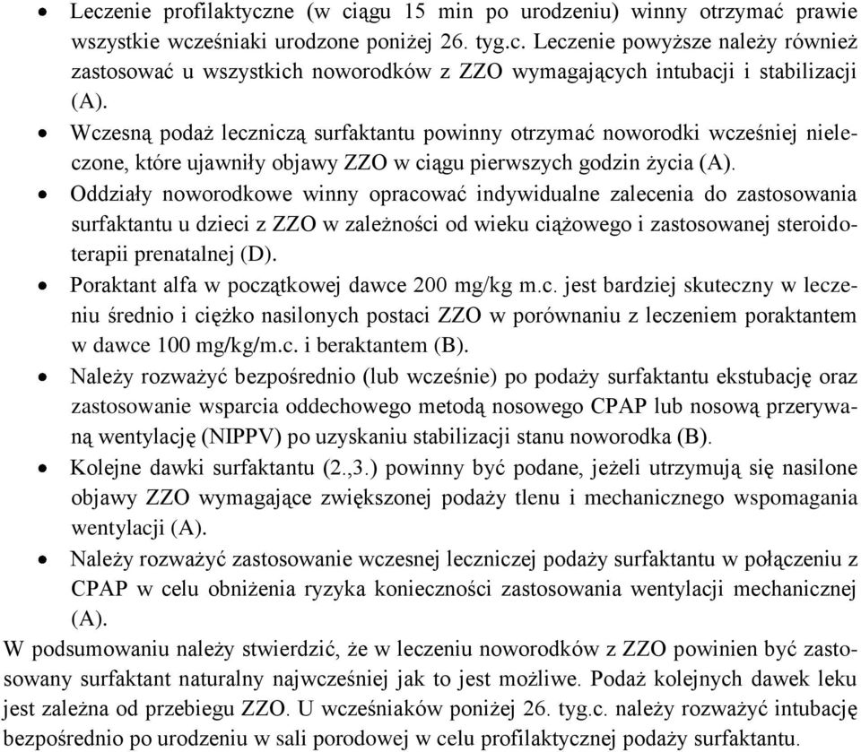 Oddziały noworodkowe winny opracować indywidualne zalecenia do zastosowania surfaktantu u dzieci z ZZO w zależności od wieku ciążowego i zastosowanej steroidoterapii prenatalnej (D).