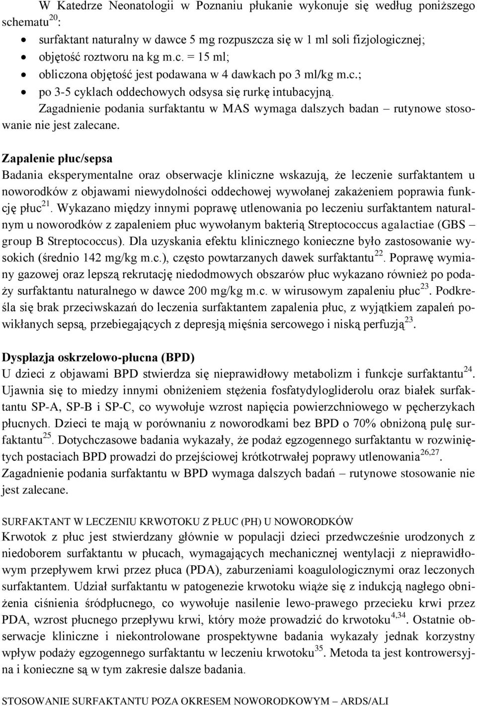 Zapalenie płuc/sepsa Badania eksperymentalne oraz obserwacje kliniczne wskazują, że leczenie surfaktantem u noworodków z objawami niewydolności oddechowej wywołanej zakażeniem poprawia funkcję płuc