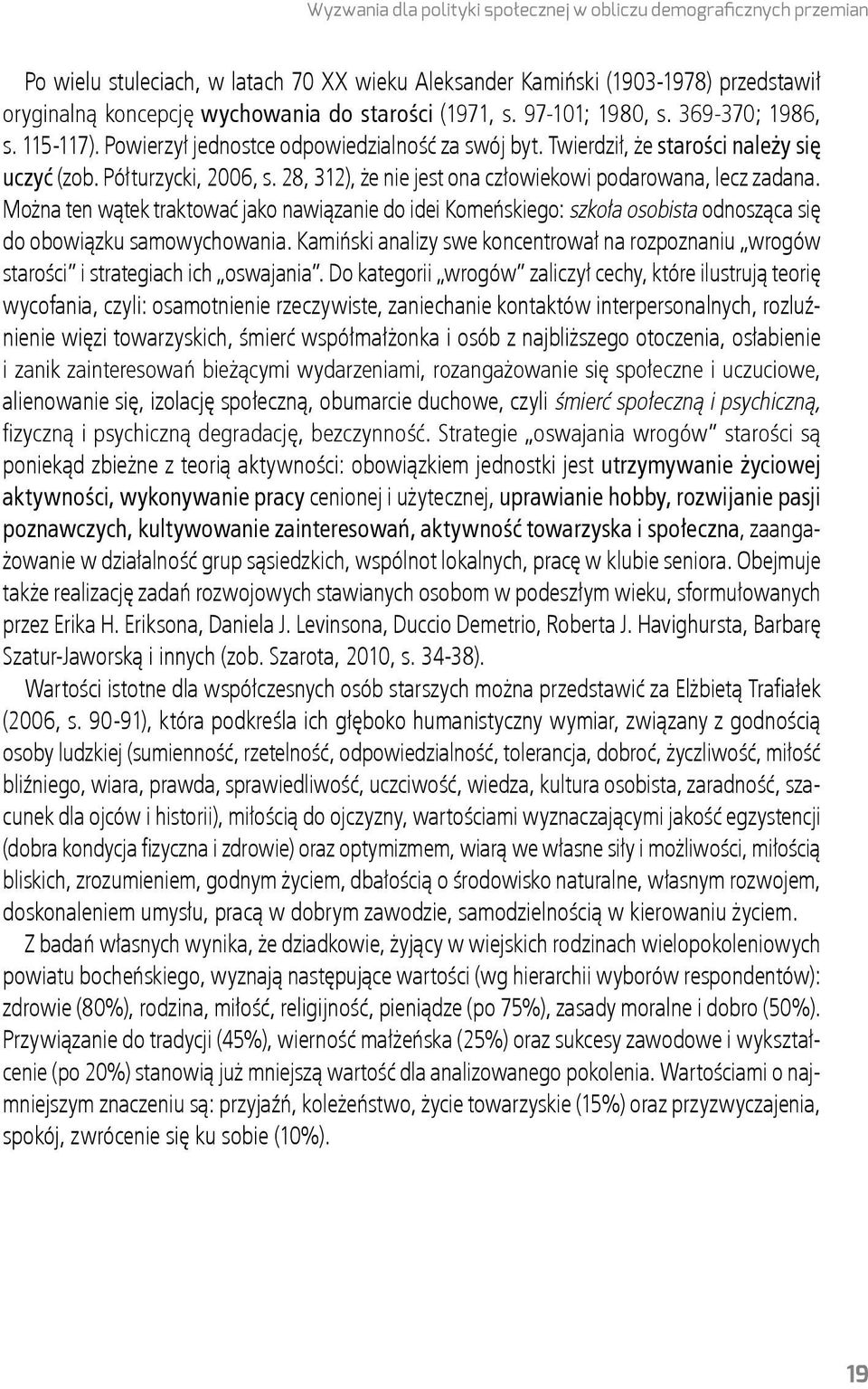 28, 312), że nie jest ona człowiekowi podarowana, lecz zadana. Można ten wątek traktować jako nawiązanie do idei Komeńskiego: szkoła osobista odnosząca się do obowiązku samowychowania.