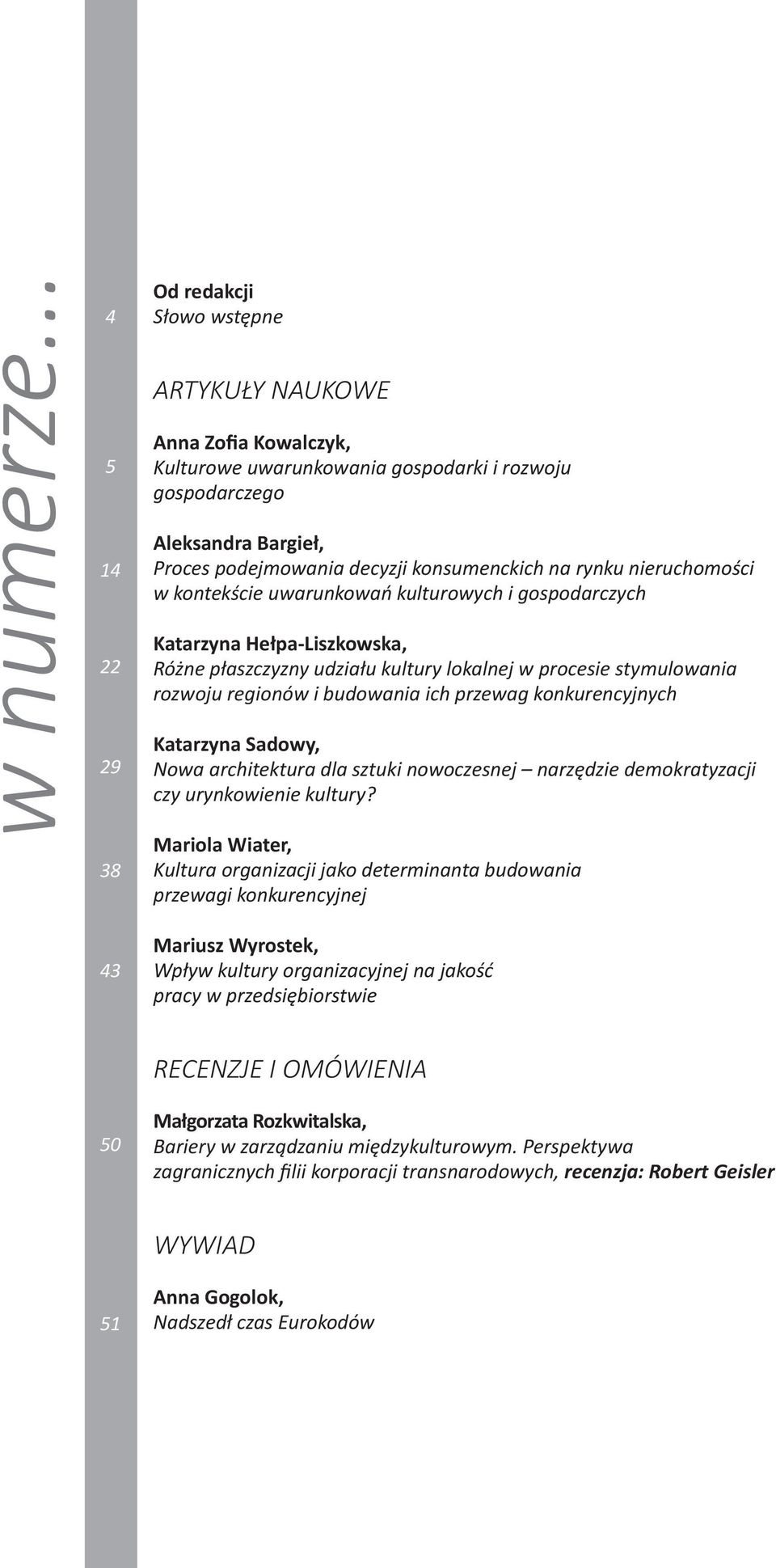 konsumenckich na rynku nieruchomości w kontekście uwarunkowań kulturowych i gospodarczych Katarzyna Hełpa-Liszkowska, Różne płaszczyzny udziału kultury lokalnej w procesie stymulowania rozwoju