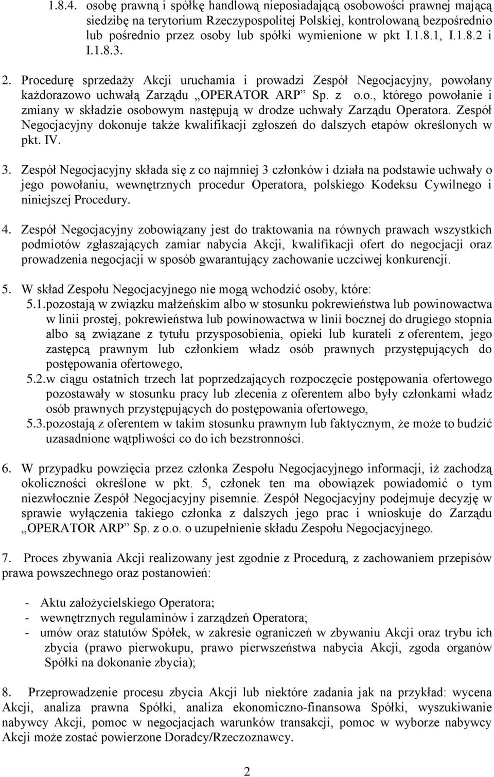 pkt I.1.8.1, I.1.8.2 i I.1.8.3. 2. Procedurę sprzedaży Akcji uruchamia i prowadzi Zespół Negocjacyjny, powołany każdorazowo uchwałą Zarządu OPERATOR ARP Sp. z o.o., którego powołanie i zmiany w składzie osobowym następują w drodze uchwały Zarządu Operatora.