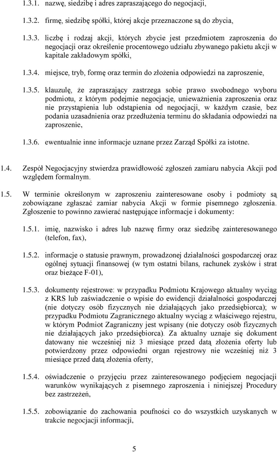 klauzulę, że zapraszający zastrzega sobie prawo swobodnego wyboru podmiotu, z którym podejmie negocjacje, unieważnienia zaproszenia oraz nie przystąpienia lub odstąpienia od negocjacji, w każdym