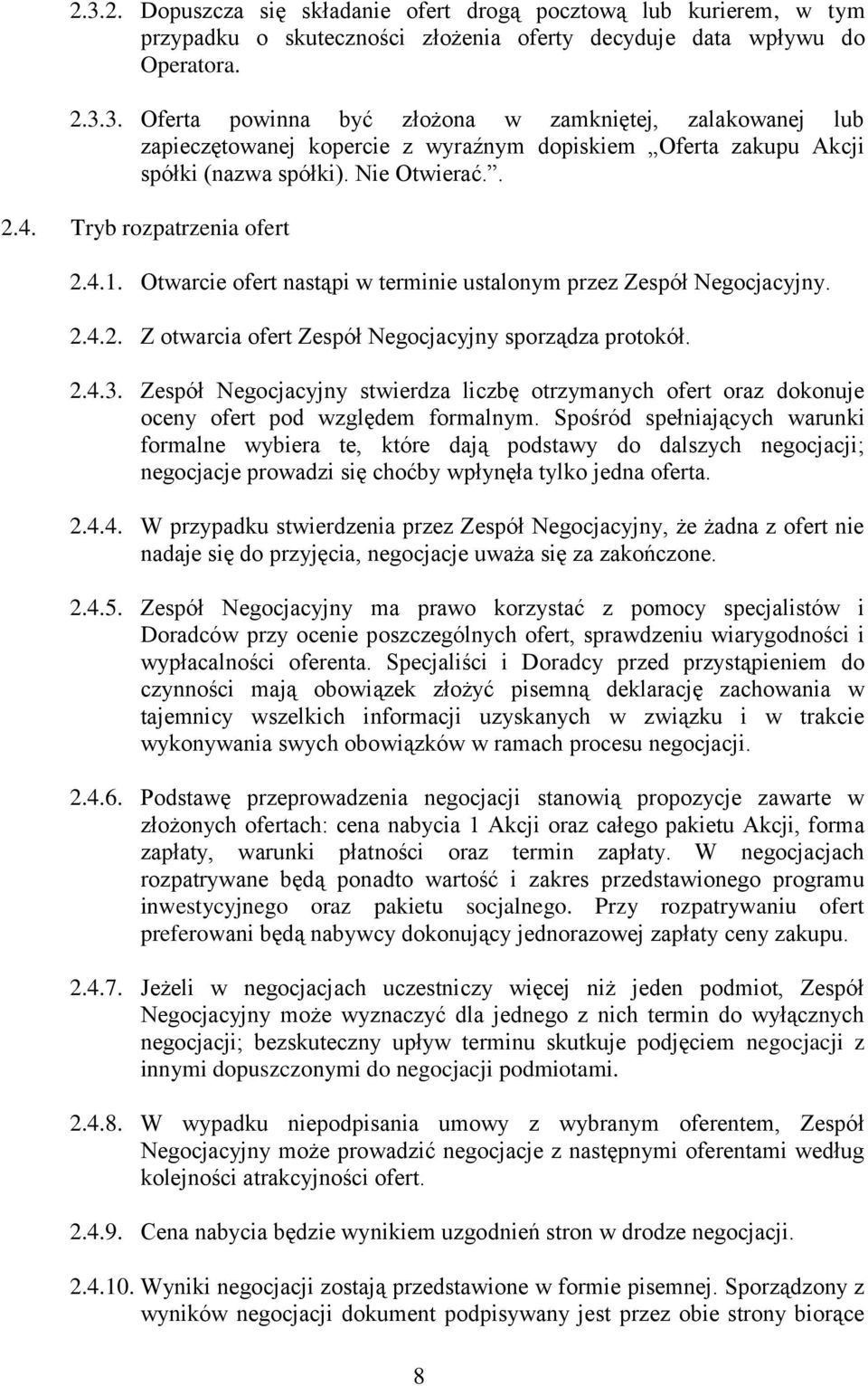 Zespół Negocjacyjny stwierdza liczbę otrzymanych ofert oraz dokonuje oceny ofert pod względem formalnym.