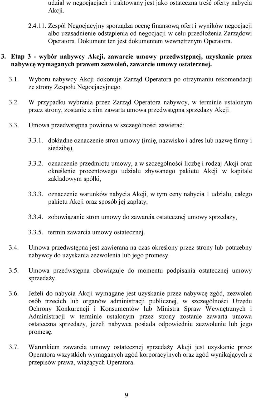 Dokument ten jest dokumentem wewnętrznym Operatora. 3. Etap 3 - wybór nabywcy Akcji, zawarcie umowy przedwstępnej, uzyskanie przez nabywcę wymaganych prawem zezwoleń, zawarcie umowy ostatecznej. 3.1.