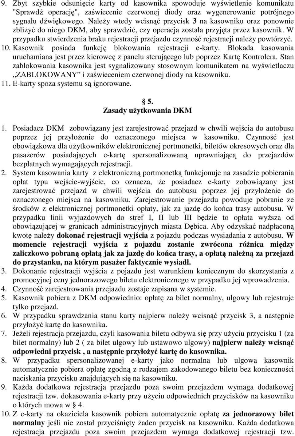 W przypadku stwierdzenia braku rejestracji przejazdu czynność rejestracji należy powtórzyć. 10. Kasownik posiada funkcję blokowania rejestracji e-karty.