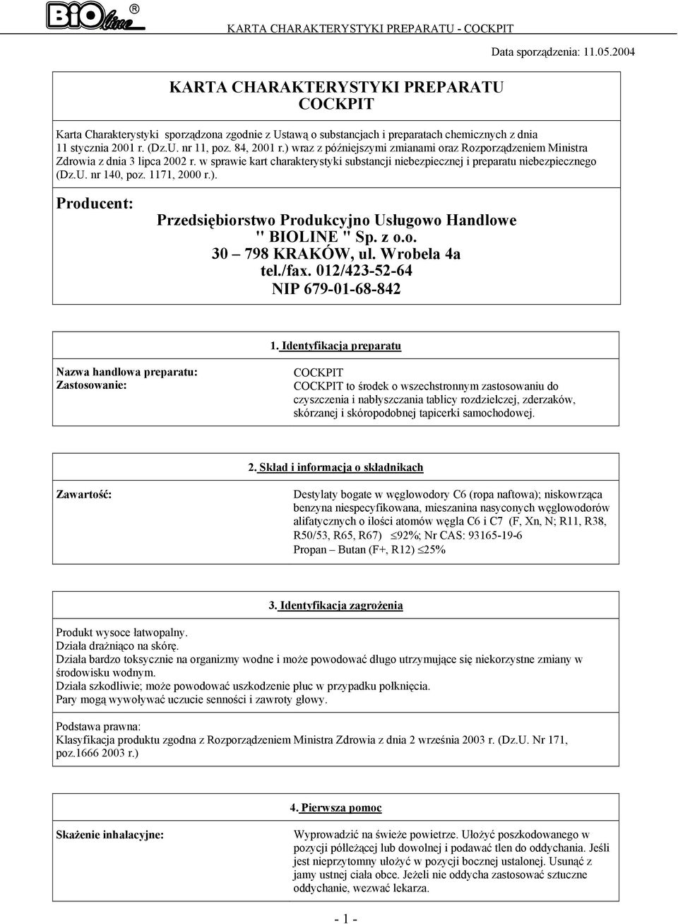 nr 140, poz. 1171, 2000 r.). Producent: Przedsiębiorstwo Produkcyjno Usługowo Handlowe '' BIOLINE " Sp. z o.o. 30 798 KRAKÓW, ul. Wrobela 4a tel./fax. 012/4235264 NIP 6790168842 1.