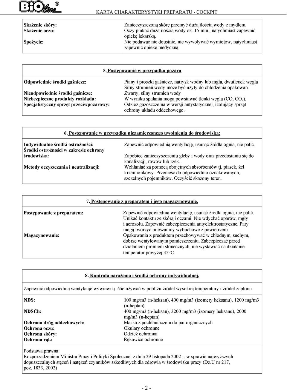 Postępowanie w przypadku pożaru Odpowiednie środki gaśnicze: Nieodpowiednie środki gaśnicze: Niebezpieczne produkty rozkładu: Specjalistyczny sprzęt przeciwpożarowy: Piany i proszki gaśnicze, natrysk