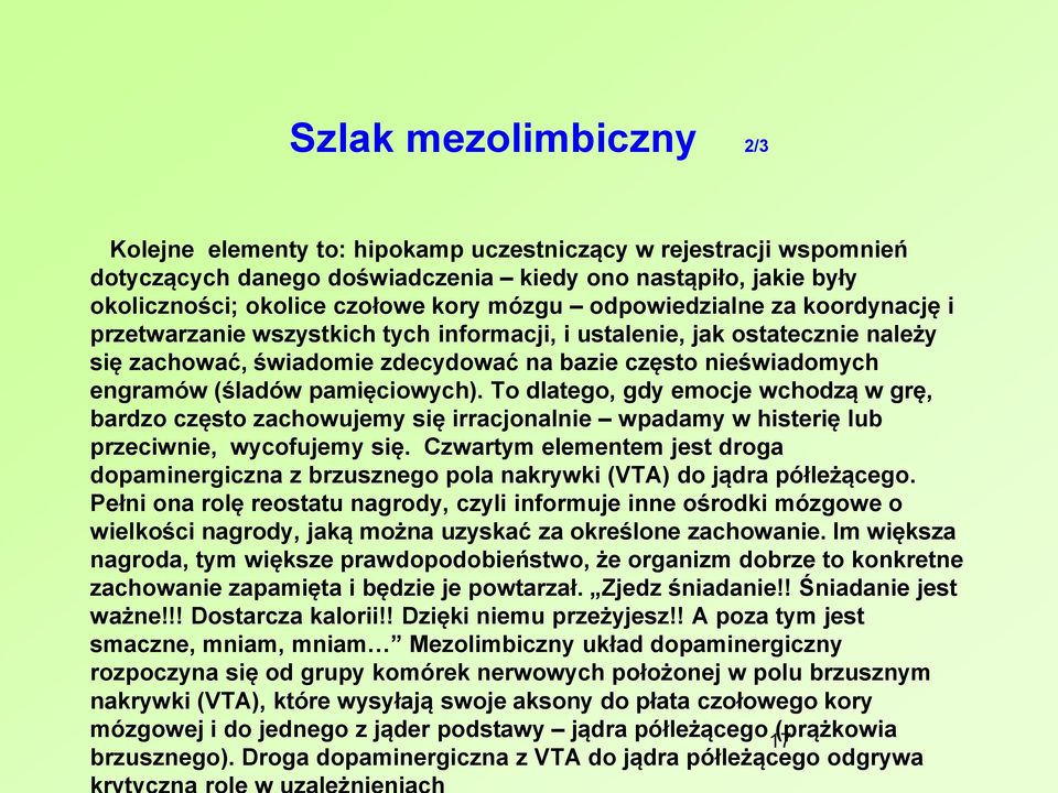 pamięciowych). To dlatego, gdy emocje wchodzą w grę, bardzo często zachowujemy się irracjonalnie wpadamy w histerię lub przeciwnie, wycofujemy się.