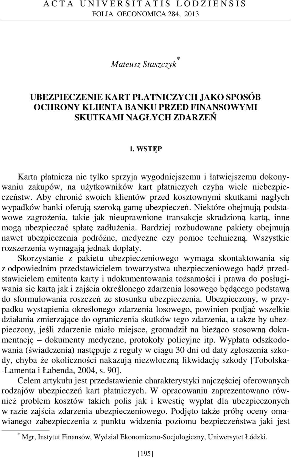 Aby chronić swoich klientów przed kosztownymi skutkami nagłych wypadków banki oferują szeroką gamę ubezpieczeń.