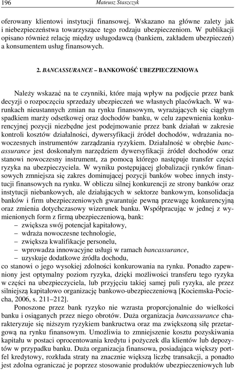 BANCASSURANCE BANKOWOŚĆ UBEZPIECZENIOWA Należy wskazać na te czynniki, które mają wpływ na podjęcie przez bank decyzji o rozpoczęciu sprzedaży ubezpieczeń we własnych placówkach.