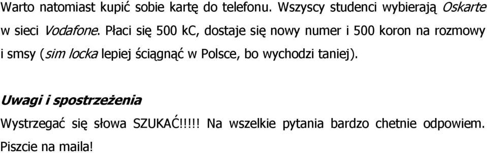 Płaci się 500 kc, dostaje się nowy numer i 500 koron na rozmowy i smsy (sim locka