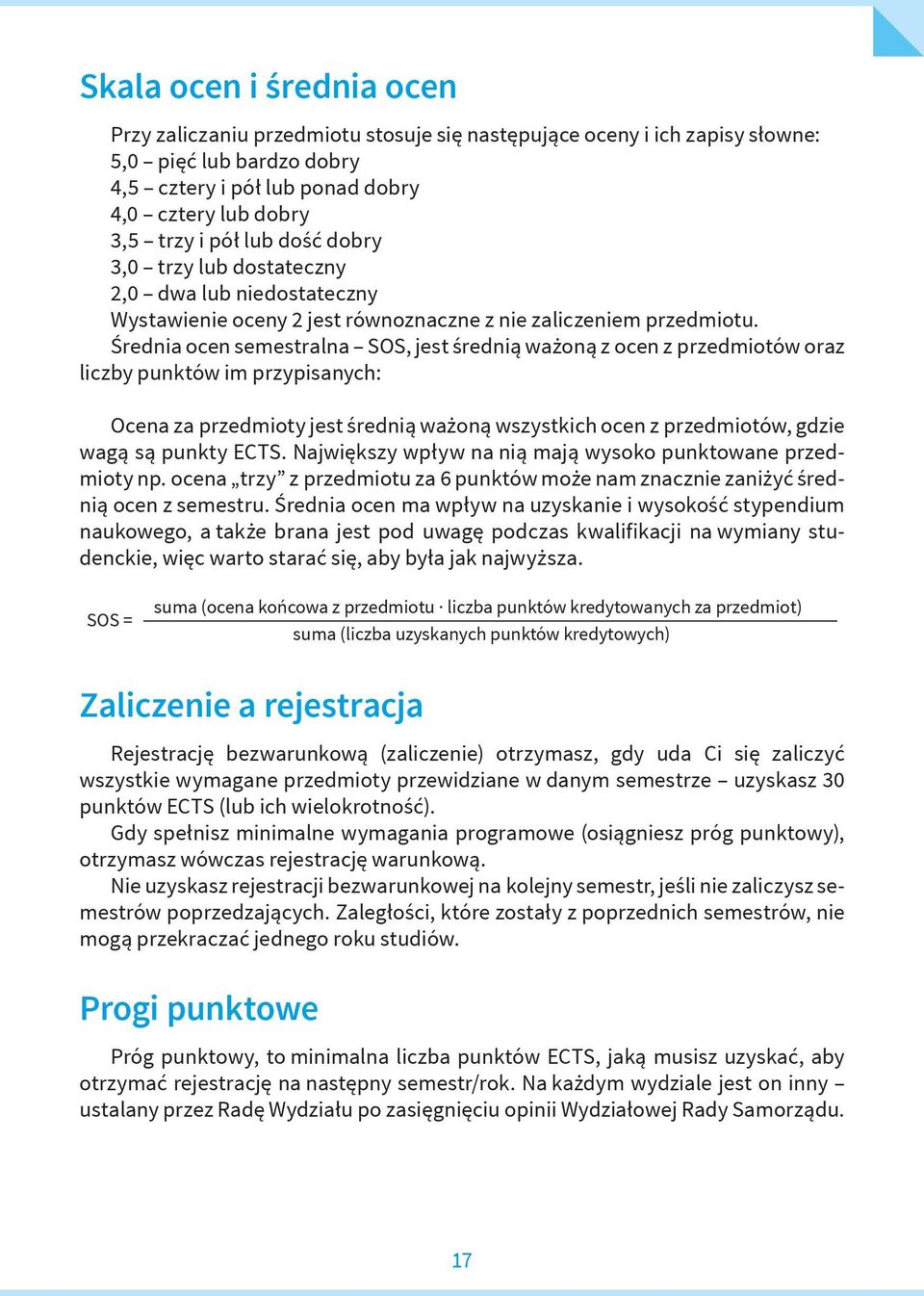 Średnia ocen semestralna SOS, jest średnią ważoną z ocen z przedmiotów oraz liczby punktów im przypisanych: Ocena za przedmioty jest średnią ważoną wszystkich ocen z przedmiotów, gdzie wagą są punkty