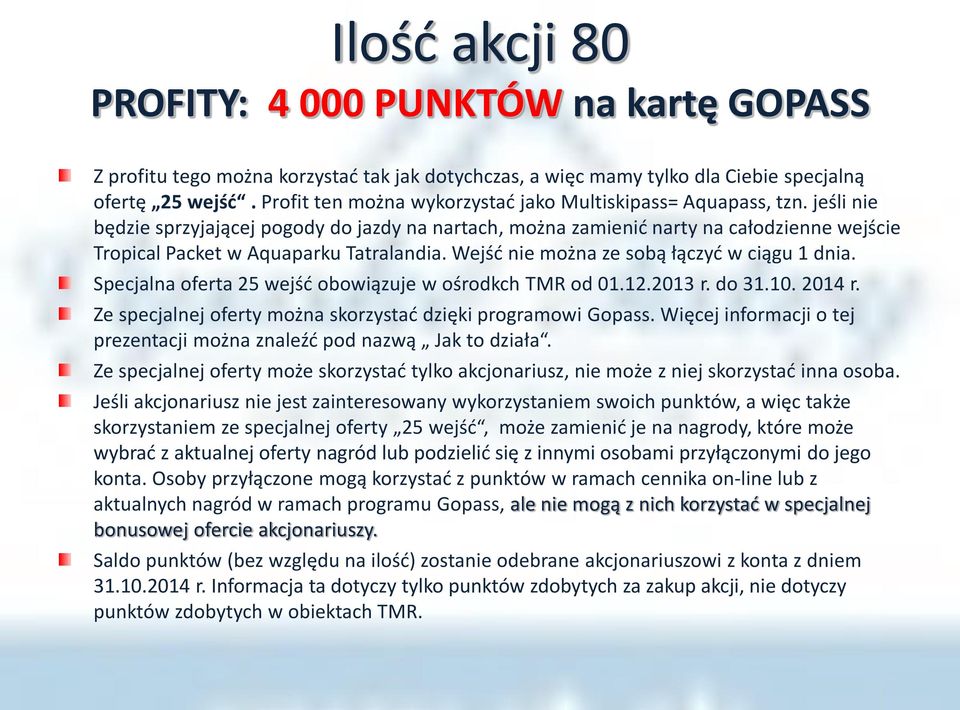 jeśli nie będzie sprzyjającej pogody do jazdy na nartach, można zamienić narty na całodzienne wejście Tropical Packet w Aquaparku Tatralandia. Wejść nie można ze sobą łączyć w ciągu 1 dnia.