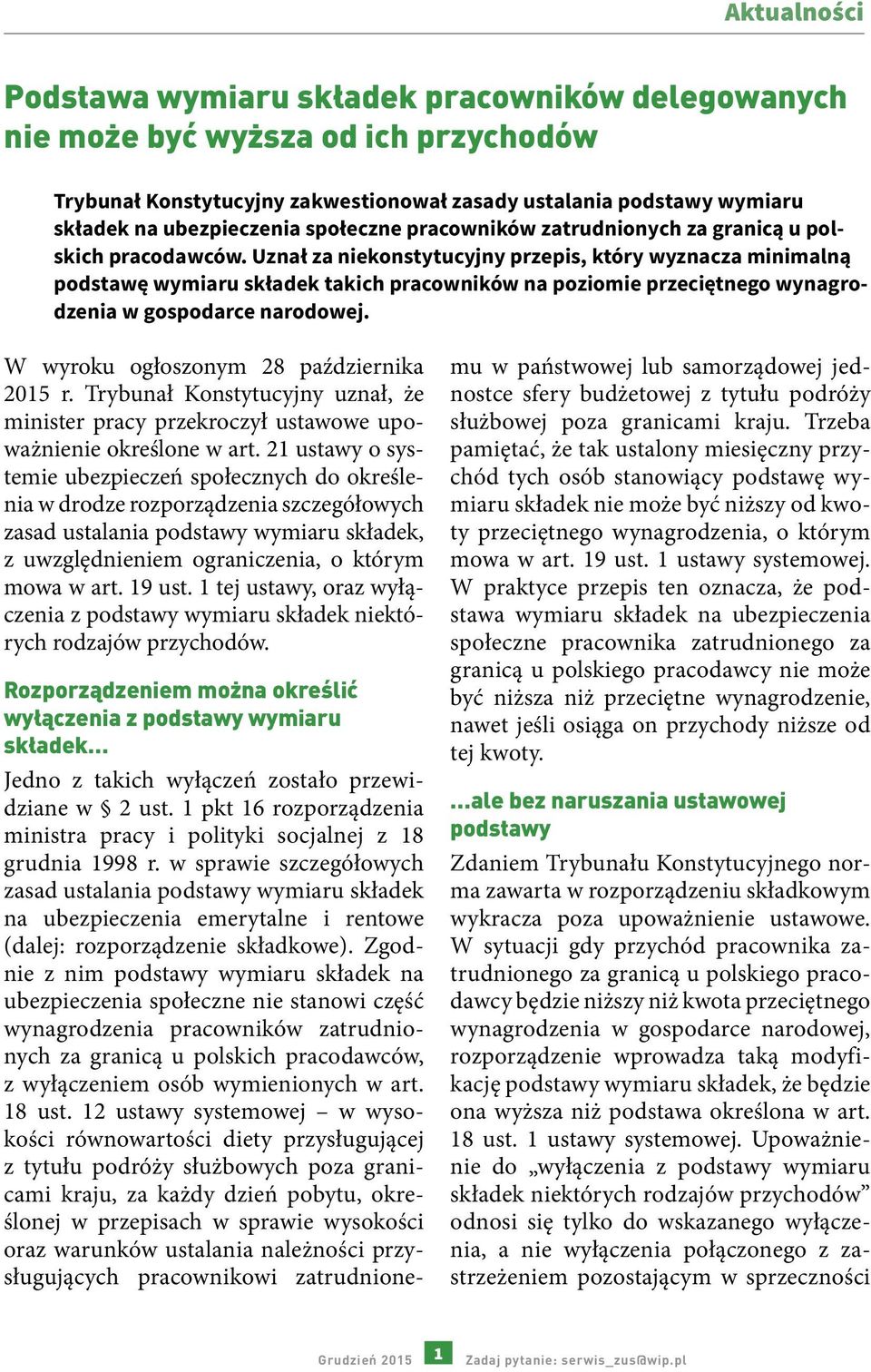 Uznał za niekonstytucyjny przepis, który wyznacza minimalną podstawę wymiaru składek takich pracowników na poziomie przeciętnego wynagrodzenia w gospodarce narodowej.